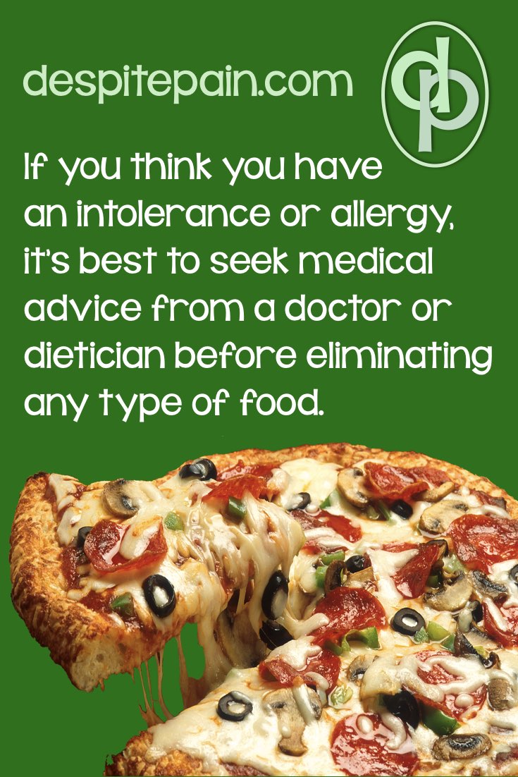 If you have a food intolerance or allergy, see a doctor, before eliminating anything.