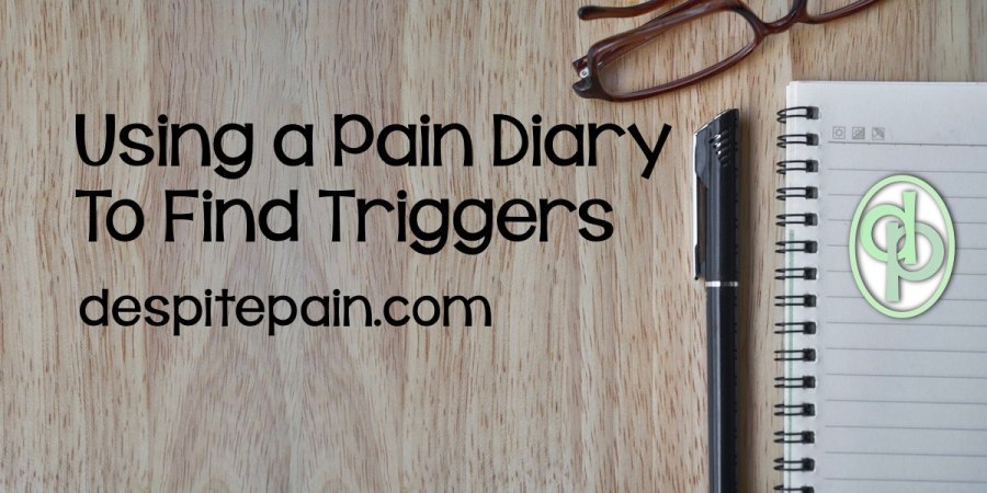 Use a pain diary to find what triggers or worsens pain